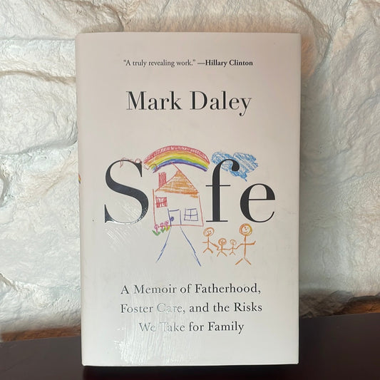 Safe: A Memoir of Fatherhood, Foster Care, and the Risks We Take for Family - Mark Daley