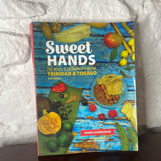 Sweet Hands: Island Cooking from Trinidad & Tobago, Island Cooking from Trinidad & Tobago - Ramin Ganeshram