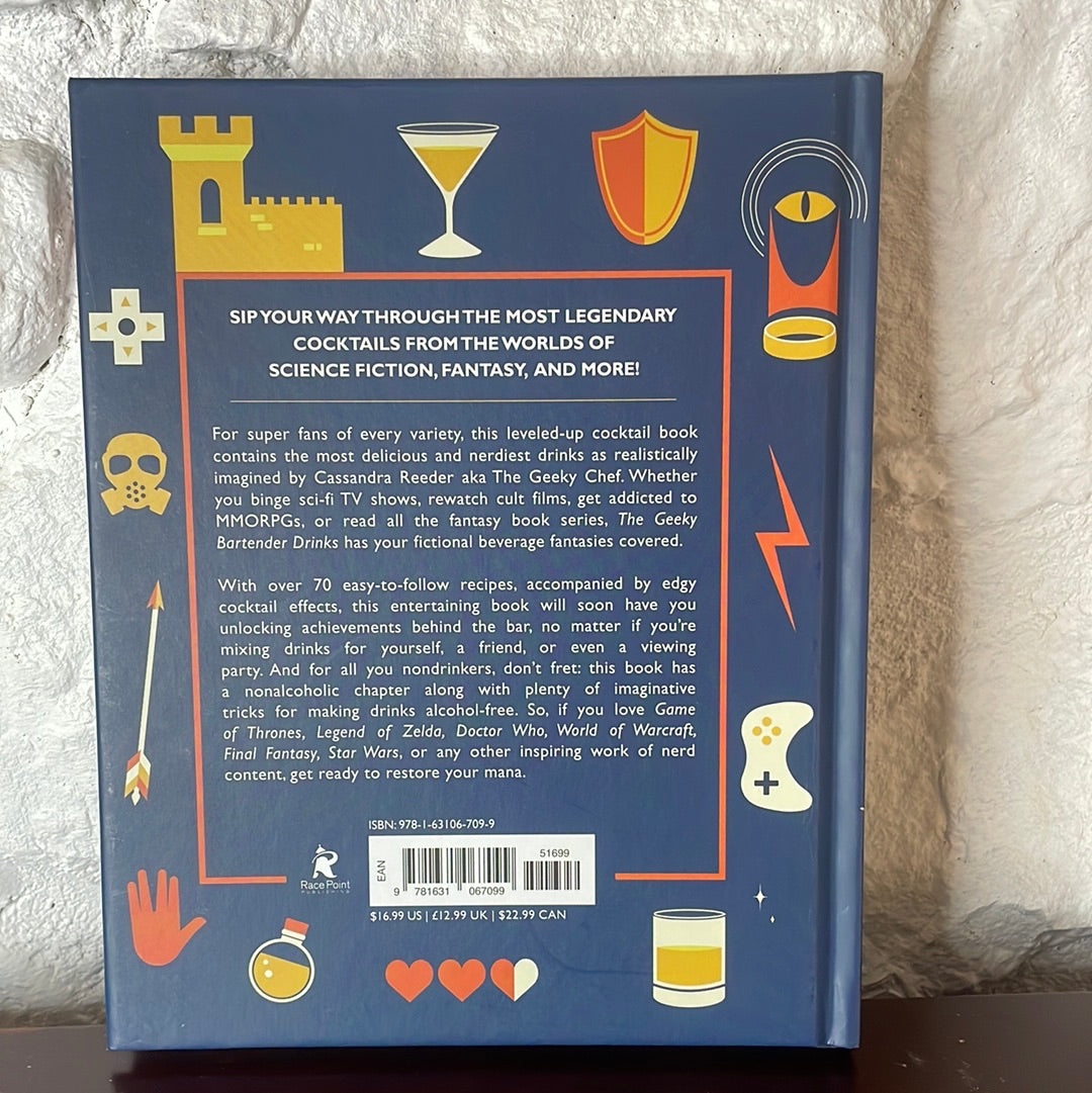 The Geeky Bartender Drinks: Real-Life Recipes for Fantasy Cocktails (Geeky Chef) - Cassandra Reeder