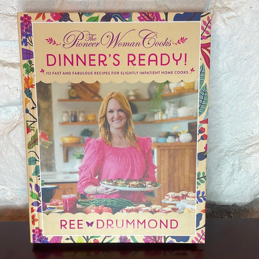 The Pioneer Woman Cooks―Dinner's Ready!: 112 Fast and Fabulous Recipes for Slightly Impatient Home Cooks - Ree Drummond
