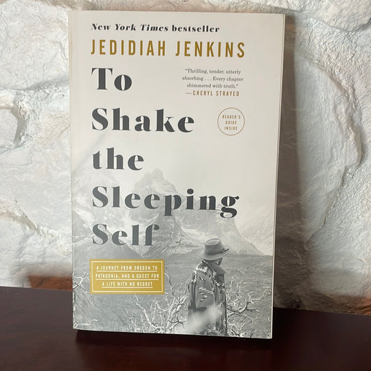 To Shake the Sleeping Self: A Journey from Oregon to Patagonia, and a Quest for a Life with No Regret - Jedidiah Jenkins