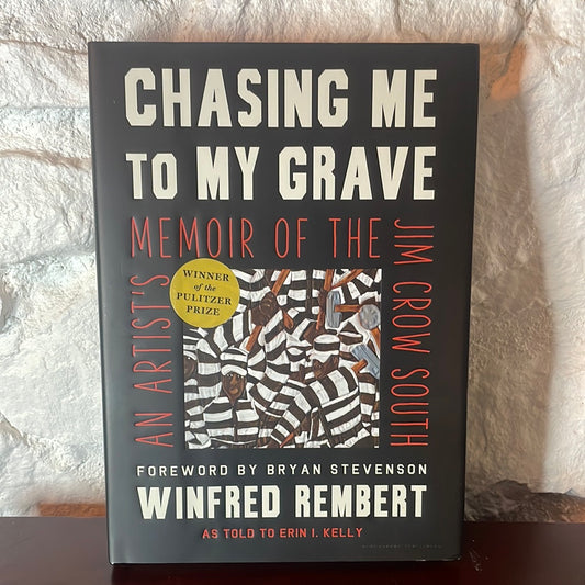 Chasing Me to My Grave: Memoir of the Jim Crow South  - Winfred Rembert as told to Erin I. Kelly