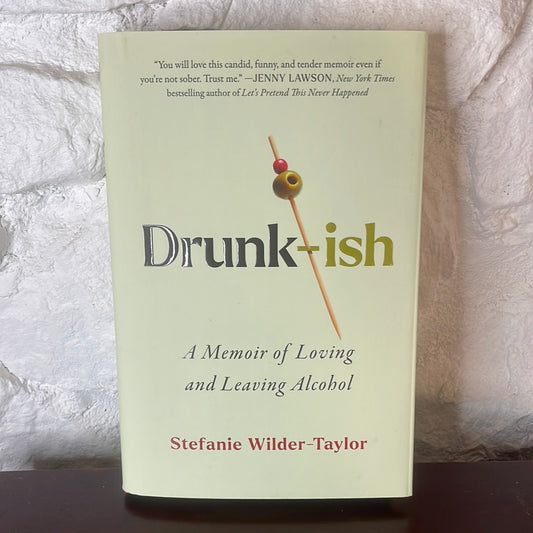 Drunk-ish: A Memoir of Loving and Leaving Alcohol - Stefanie Wilder-Taylor