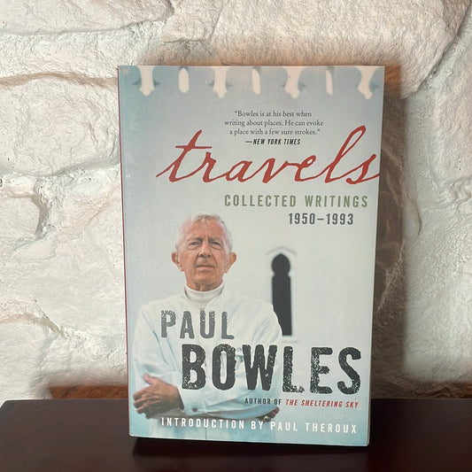 Travels: Collected Writings, 1950-1993 - Paul Bowles