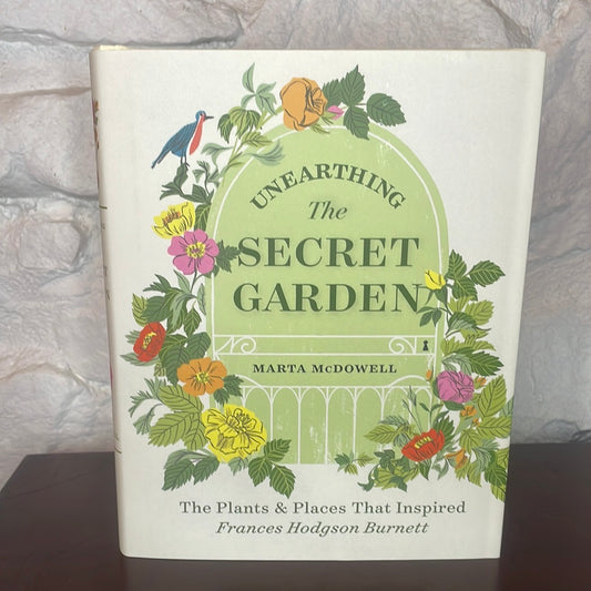 Unearthing the Secret Garden by Marta McDowell