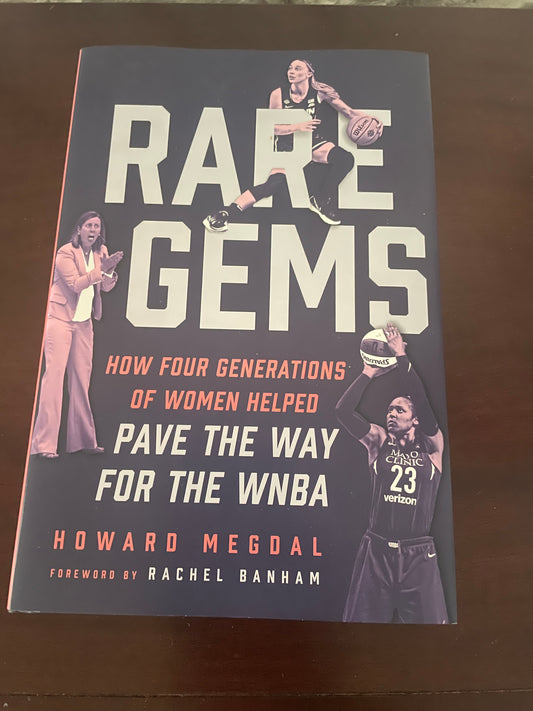 Rare Gems: How Four Generations of Women Paved the Way For the WNBA - Howard Megdal