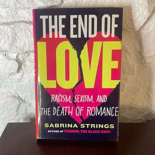 The End of Love: Racism, Sexism, and The Death of Romance - Sabrina Strings