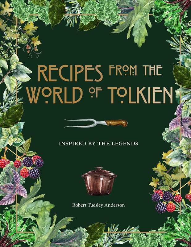 Recipes from the World of Tolkien by Robert Tuesley Anderson: Hardcover