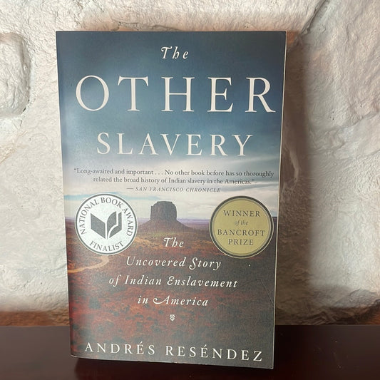 The Other Slavery: The Uncovered Story of Indian Enslavement in America - Andrés Reséndez