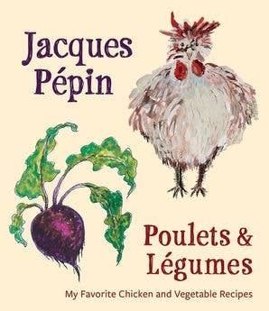 Jacques Pépin Poulets & Légumes: Jacques Pépin