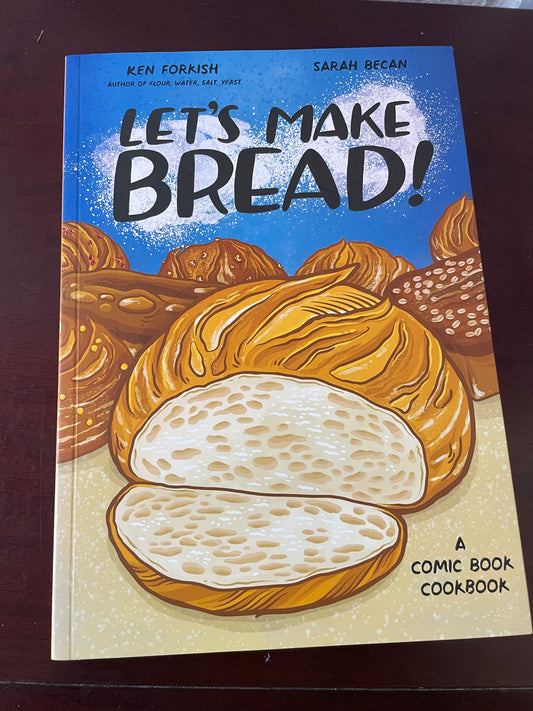 Let's Make Bread!: A Comic Book Cookbook  by Ken Forkish