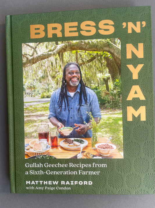 Bress 'n' Nyam: Gullah Geechee Recipes from a Sixth-Generation Farmer by Matthew Raiford