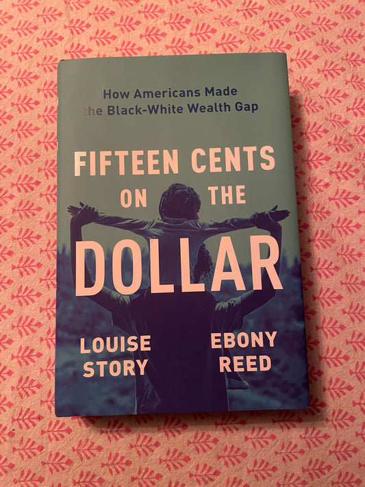 Fifteen Cents on the Dollar: How Americans Made the Black-White Wealth Gap by Louise Story