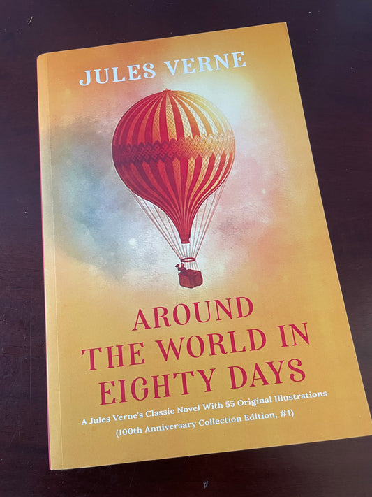 Around the world in Eighty days: A Jules Verne's Classic Novel With 55 Original Illustrations (100th Anniversary Collection Edition, #1) by Jules Verne