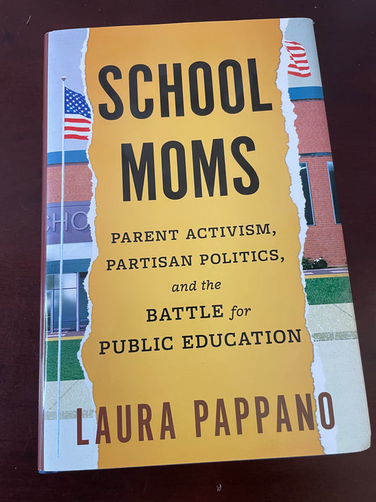 School Moms: Parent Activism, Partisan Politics, and the Battle for Public Education Hardcover by Laura Pappano