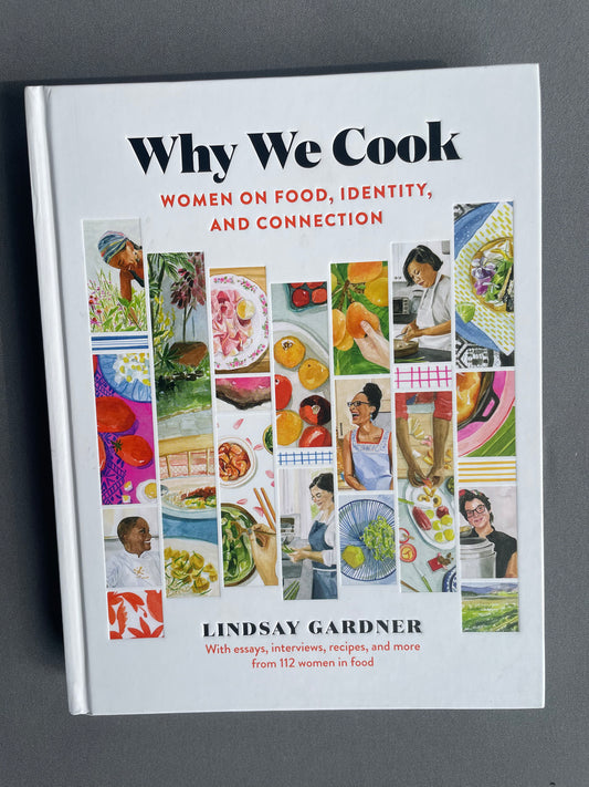 Why We Cook: Women on Food, Identity, and Connection. by Lindsay Gardner