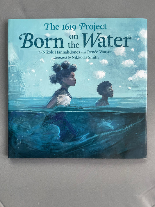 The 1619 Project: Born on the Water by Nikole Hannah-Jones