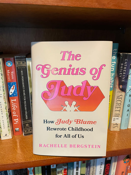 The Genius of Judy: How Judy Blume Rewrote Childhood for All of Us - Rachelle Bergstein