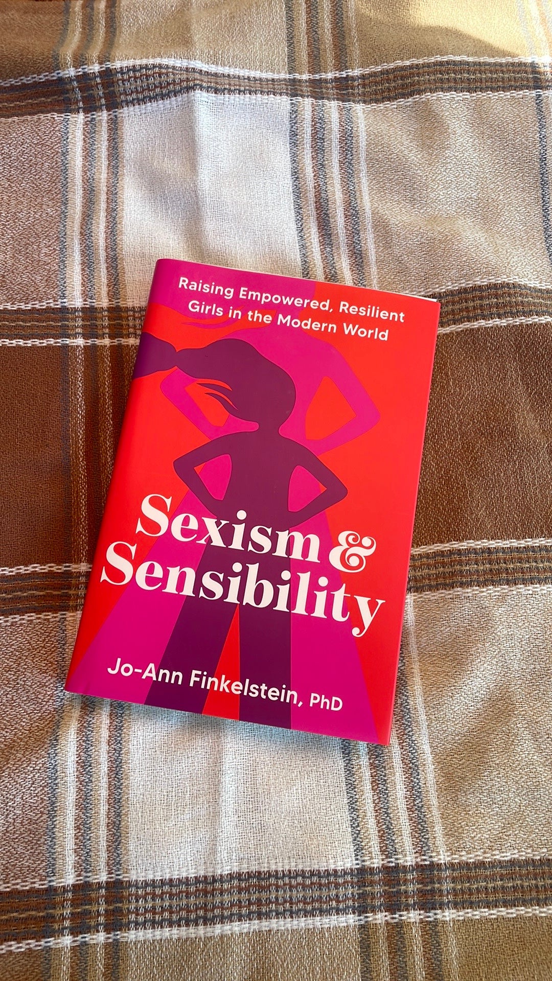 Sexism & Sensibility: Raising Empowered, Resilient Girls in the Modern World - Jo-Ann Finkelstein PhD