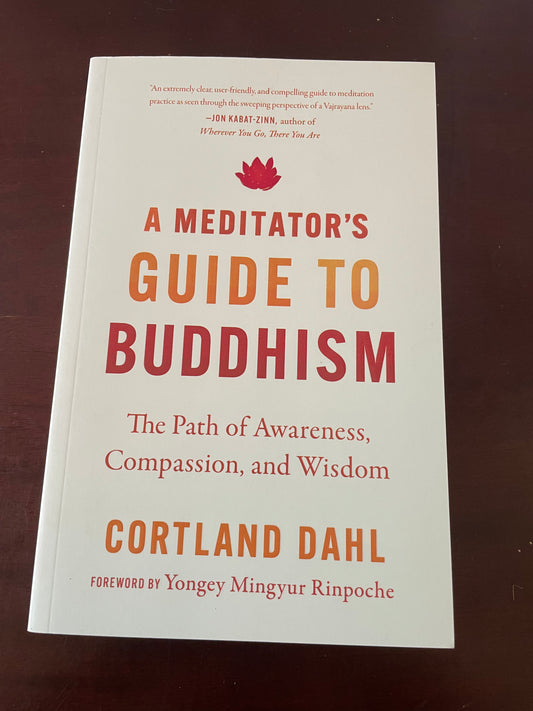 A Meditator's Guide to Buddhism: The Path of Awareness, Compassion, and Wisdom  Cortland Dahl